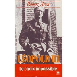 Leopold III ou le choix impossible : fevrier 1934-juillet 1940 9782501006972