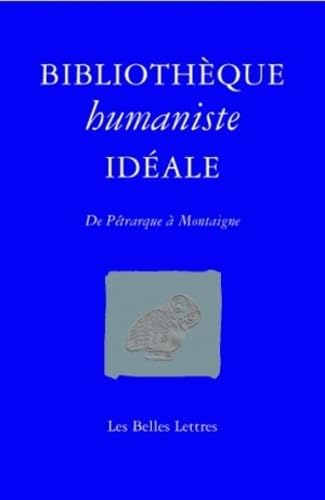 Bibliothèque humaniste idéale: De Pétrarque à Montaigne 9782251443522