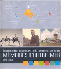 le temps des ingénieurs de la navigation aérienne Memoire d'outre mer 1945-1968 9782110993427
