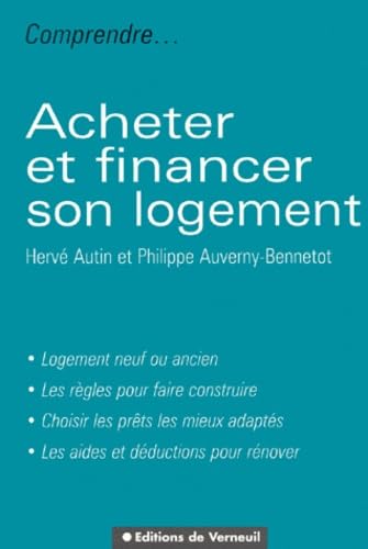 Acheter et financer son logement : logement neuf ou ancien, les règles pour construire, choisir les prêts les mieux adaptés... 9782906994416