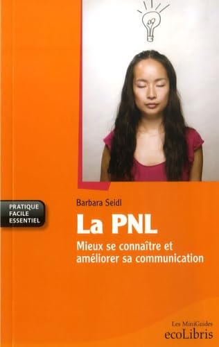 La PNL: Mieux se connaître et améliorer sa communication 9782875150059