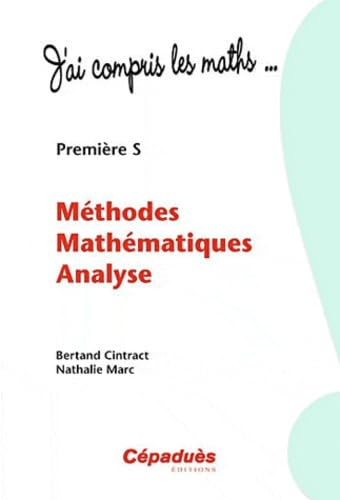 Méthodes Mathématiques Analyse - Première S - Collection : J'ai compris les maths... 9782854289602