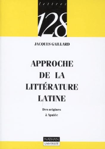 Approche de la littérature latine: Des origines à Apulée 9782091905655