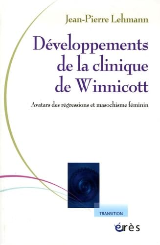 Développements de la clinique de Winnicott: AVATARS DES REGRESSIONS ET MASOCHISME AU FEMININ 9782749206912