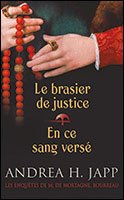 Le brasier de justice / En ce sang versé. Les enquêtes de M. de Mortagne, bourreau 9782298066937
