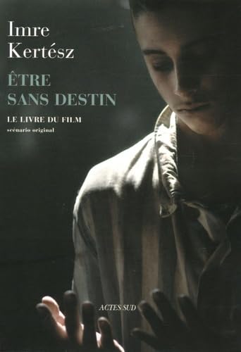 Etre sans destin - Le Livre du film 9782742757466