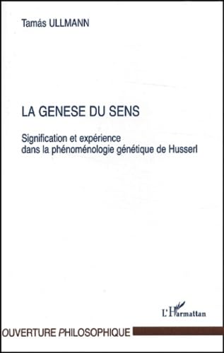 La genèse du sens. : Signification et expérience dans la phénoménologie génétique de Husserl 9782747533294