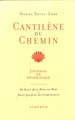 Cantilène du chemin: Journal de pèlerinage de Saint-Jean-Pied-de-Port à Saint-Jacques-de-Compostelle 9782844980656