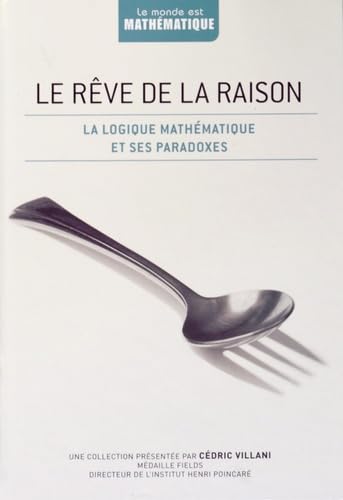 Le rêve de la raison: La logique mathématique et ses paradoxes 9782823701173
