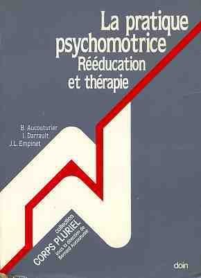 La pratique psychomotrice : Rééducation et Thérapie 9782704004515