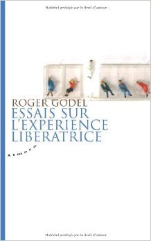 Essais sur l'expérience libératrice de Roger Godel,José Le Roy (Préface) ( 26 mai 2008 )