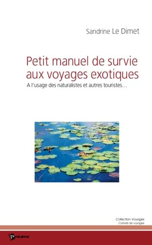 Petit manuel de survie aux voyages exotiques : A l'usage des naturalistes et autres touristes... 9782748329223