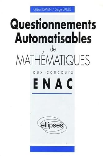 Questionnements automatisables de mathématiques aux concours ENAC: Pilotes... ingénieurs... 9782729892715
