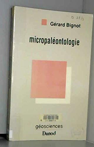 Micropaléontologie: Les différents groupes de microfossiles, exploitation paléobiologique et géologique 9782040187385