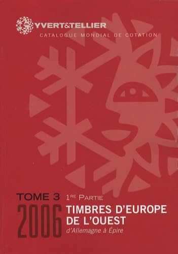 Yvert et Tellier 2006 : Timbres d'Europe de l Ouest , tome 3 - 1ere partie : De Allemagne à Epire 9782868141545