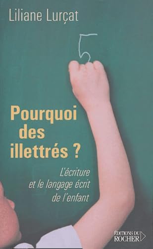 Pourquoi des illettrés ?: L'Ecriture et le langage écrit de l'enfant 9782268050386