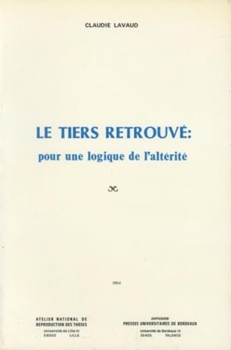 Le tiers retrouvé : pour une logique de l'altérité 9782867810206
