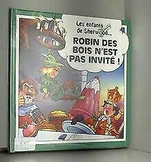 les enfants de sherwood - Robin Des Bois N'est Pas Invité 9782743405199