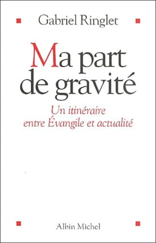 Ma part de gravité : Un itinéraire entre Evangile et actualité 9782226134257