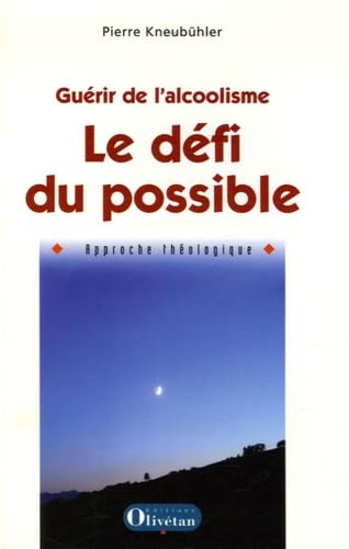 Guérir de l'alcoolisme, Le défi du possible: Approche théologique 9782915245196