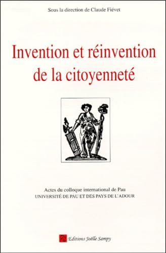 Invention Et Reinvention De La Citoyennete. Actes Du Colloque International De Pau, 9-11 Decembre 1998 9782913655003