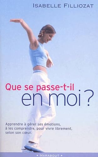 Que Se Passe-T-Il En Moi ? Mieux Vivre Ses Emotions Au Quotidien 9782501036832