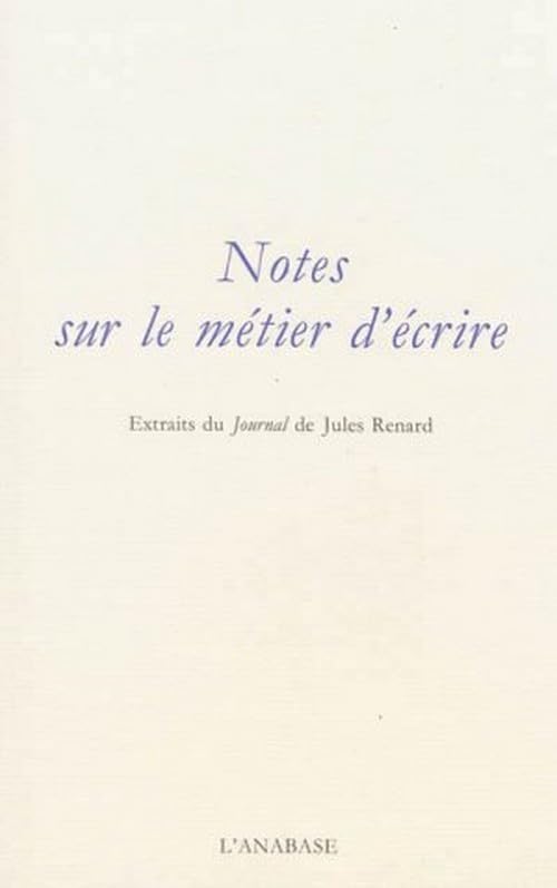 Notes sur le métier d'écrire: Extraits du Journal de Jules Renard 9782909535340