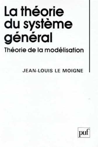 La théorie du système général : Théorie de la modélisation 9782130465157