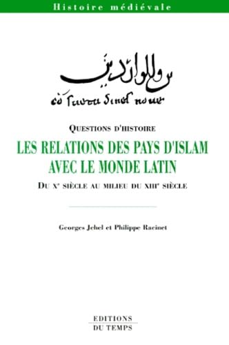 Les relations des pays d'islam avec le monde latin, du Xe siècle au milieu du XIIIe siècle 9782842741174