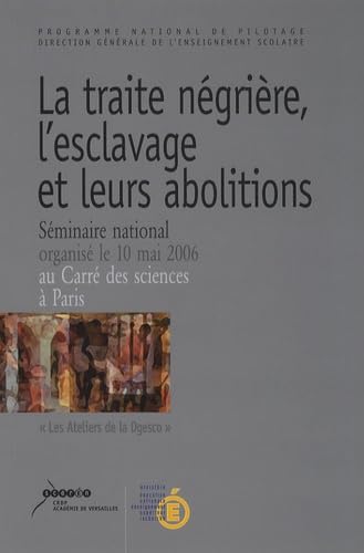 La traite négrière, l'esclavage et leurs abolitions : mémoire et histoire: Séminaire nationale organisé le 10 mai 2006, Carré des sciences, Paris 9782866374693