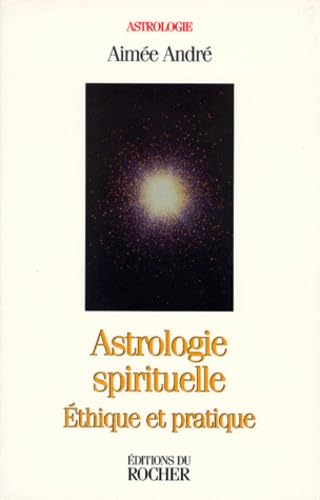 Astrologie Spirituelle. Ethique Et Pratique 9782268029948