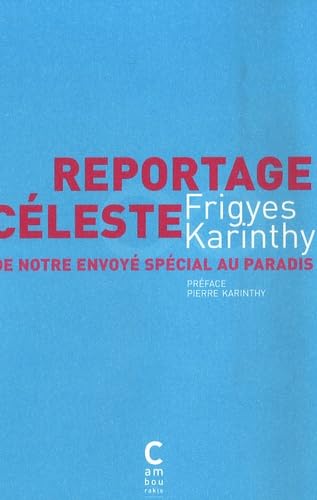 Reportage céleste : de notre envoyé spécial au paradis: PREFACE PIERRE KARINTHY 9782916589107