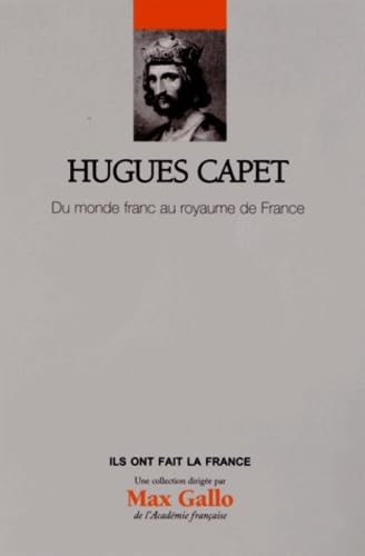 Hugues Capet - Volume 22. Du monde franc au royaume de France 9782810504329