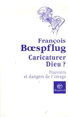 Caricaturer Dieu ?: Pouvoir et danger de l'image 9782227476141