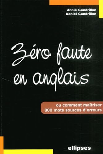 Zéro faute en anglais : Comment maîtriser 800 mots sources d'erreurs 9782729814649