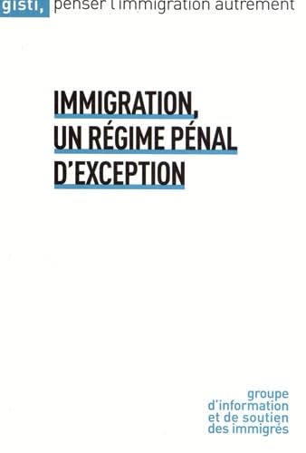 Immigration, un régime pénal d'exception 9782914132992