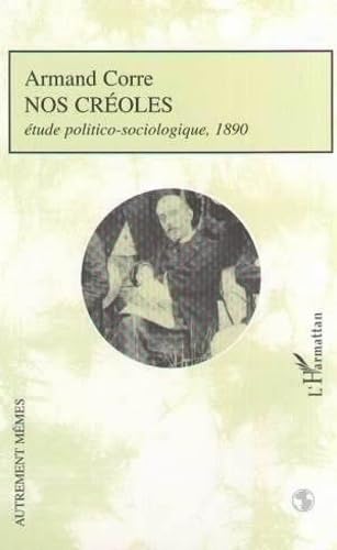 Nos creoles. études politico-sociologique 1890 9782747503013