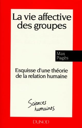 La Vie Affective Des Groupes. Esquisse D'Une Theorie De La Relation Humaine 9782100034123