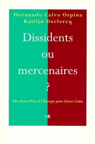 Dissidents ou mercenaires ? Des Etats-Unis à l'Europe pour briser Cuba 9782872621354