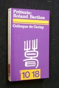 Prétexte : Roland Barthes. Colloque de Cerisy