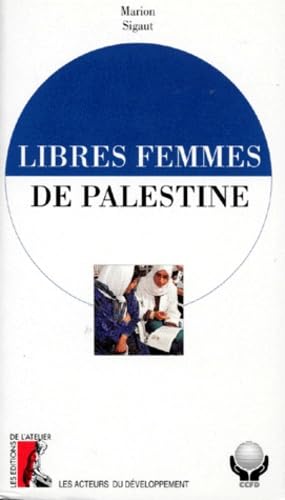 Libres Femmes De Palestine. L'Invention D'Un Systeme De Sante 9782708231986