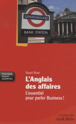 L'anglais des affaires: L'essentiel pour parler business ! 9782875150035