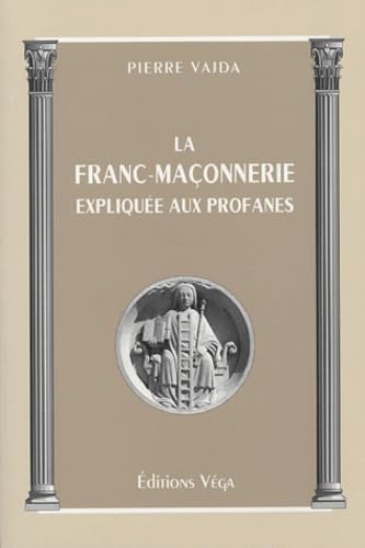 La franc-maçonnerie expliquée aux profanes 9782858293919