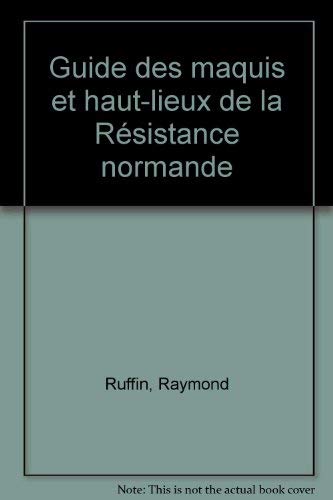 Guide des maquis et hauts-lieux de la resistance normande 9782258013773