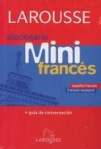 Larousse Diccionario Mini Espanol Frances-Frances Espanol/Larousse Mini Dictionary Spanish French-French Spanish 9788483327708