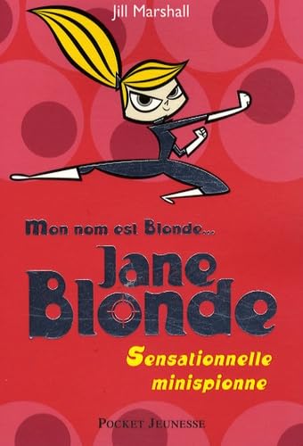 Mon nom est Blonde, tome 1 : Jane Blonde - Sensationnelle minispionne 9782266179508