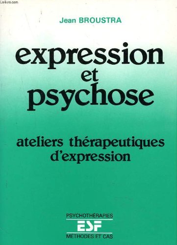 Expression et psychose : Ateliers thérapeutiques d'expression (Psychothérapies. Méthodes et cas) 9782710106708