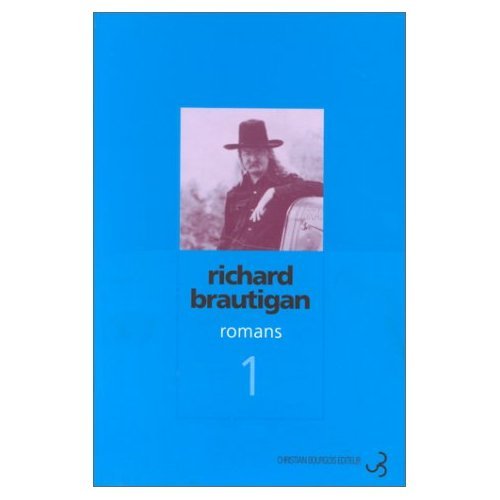 Romans, tome 1 : Un général sudiste de Big Sur - La Pêche à la truite en Amérique - Sucre de pastèque 9782267012538