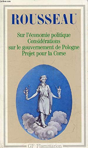 Discours sur l'économie politique ; Projet de constitution pour la Corse ; Considérations sur le gouvernement de Pologne 9782080705747
