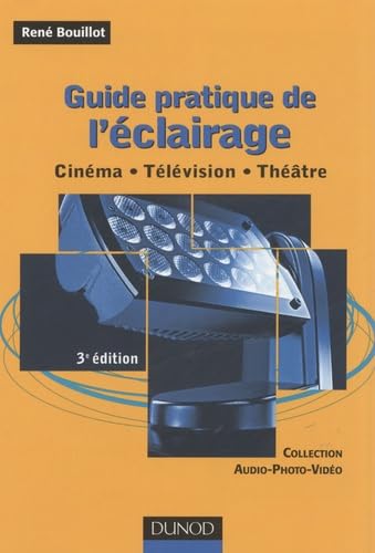 Guide pratique de l'éclairage: Cinéma, télévision, théâtre 9782100512447